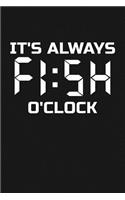 It's Always FISH O'Clock