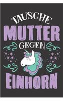 Tausche Mutter Gegen Einhorn: DIN A5 6x9 Notizbuch I Notizheft I Notizblock I 120 Seiten I Punkteraster I Geschenk I Geschenkidee