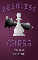 Fearless Chess 100 Game Scorebook: Chess Game Notebook 50 Moves Chess Notation Tournament Scorebook