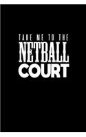 Take me to the netball court