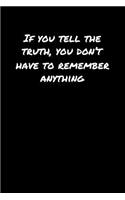 If You Tell The Truth You Don't Have To Remember Anything