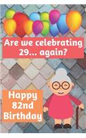 Are We Celebrating 29... Again? Happy 82nd Birthday: Meme Smile Book 82nd Birthday Gifts for Men and Woman / Birthday Card Quote Journal / Birthday Girl / Smiling Kid / Notebook / Diary / Greetings / A