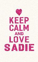Keep Calm and Love Sadie: First Name Funny Sayings Personalized Customized Names Gift Birthday Girl Women Mother's Day Notebook Journal