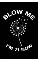 Blow Me Im 71 Now: Funny 71th Birthday Gift For Men Blank Lined Journal Notebook