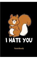 I Hate You Notebook: Lined journal for squirrel, hamster and rodent fans - paperback, diary gift for men, women and children
