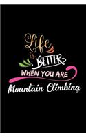 Life Is Better When You Are Mountain Climbing