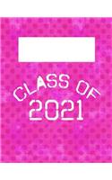Class of 2021: 8.5x11 Lined Notebook: Classroom School Supplies: High School: College: University