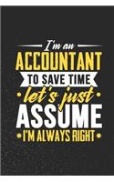 I'm An Accountant To Save Time Let's Just Assume I'm Always Right: 100 page Blank lined 6 x 9 journal to jot down your ideas and notes