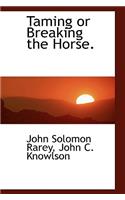 Taming or Breaking the Horse.
