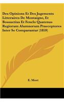 Des Opinions Et Des Jugements Litteraires De Montaigne, Et Bossuetius Et Fenelo Quatenus Regiorum Alumnorum Praeceptores Inter Se Comparantur (1859)