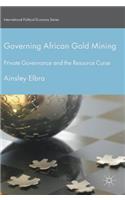 Governing African Gold Mining: Private Governance and the Resource Curse