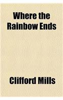 Where the Rainbow Ends