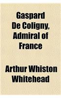 Gaspard de Coligny, Admiral of France
