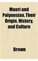 Maori and Polynesian, Their Origin, History, and Culture