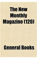 The New Monthly Magazine (Volume 120)