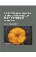 The Legislative Powers of the Commonwealth and the States of Australia; With Proposed Amendments: (English)