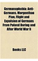 Germanophobia: Anti-Germans, Morgenthau Plan, Flight and Expulsion of Germans from Poland During and After World War II