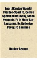 Sport (Kanton Waadt): Yverdon-Sport FC, Centre Sportif de Colovray, Stade Nyonnais, FC Le Mont-Sur-Lausanne, Hc Bellerive Vevey, FC Baulmes(German)