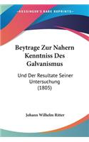 Beytrage Zur Nahern Kenntniss Des Galvanismus