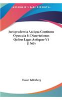 Jurisprudentia Antiqua Continens Opuscula Et Dissertationes Quibus Leges Antiquae V1 (1760)