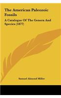 The American Paleozoic Fossils: A Catalogue of the Genera and Species (1877)