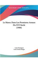 Le Maroc Dans Les Premieres Annees Du XVI Siecle (1906)
