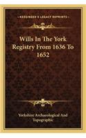 Wills In The York Registry From 1636 To 1652