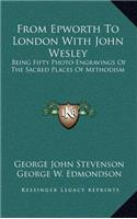 From Epworth to London with John Wesley