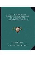 Justice, Science and Religion as Contributions to Civilization V5