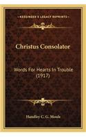Christus Consolator: Words For Hearts In Trouble (1917)(English)