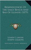 Reminiscences Of The Early Bench And Bar Of Illinois (1879)