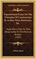 Experimental Essays On The Principles Of Construction In Arches, Piers, Buttresses, Etc.: Made With A View To Their Being Useful To The Practical Builder (1862)