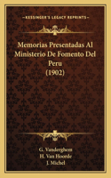 Memorias Presentadas Al Ministerio De Fomento Del Peru (1902)