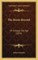 Home Beyond: Or A Happy Old Age (1870)