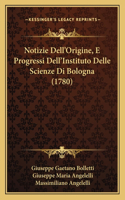 Notizie Dell'Origine, E Progressi Dell'Instituto Delle Scienze Di Bologna (1780)
