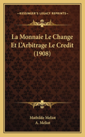 Monnaie Le Change Et L'Arbitrage Le Credit (1908)