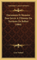 Documents Et Memoire Pour Servir A L'Histoire Du Territoire De Belfort (1884): (French)