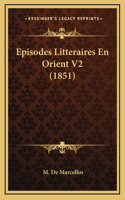 Episodes Litteraires En Orient V2 (1851)
