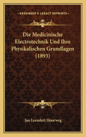 Die Medicinische Electrotechnik Und Ihre Physikalischen Grundlagen (1893)