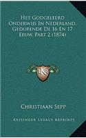 Het Godgeleerd Onderwijs In Nederland, Gedurende De 16 En 17 Eeuw, Part 2 (1874)