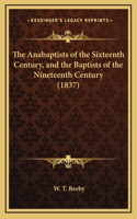 The Anabaptists of the Sixteenth Century, and the Baptists of the Nineteenth Century (1837)