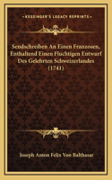 Sendschreiben An Einen Franzosen, Enthaltend Einen Fluchtigen Entwurf Des Gelehrten Schweizerlandes (1741)