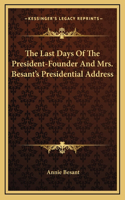 The Last Days Of The President-Founder And Mrs. Besant's Presidential Address