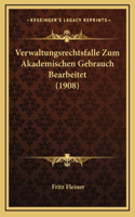 Verwaltungsrechtsfalle Zum Akademischen Gebrauch Bearbeitet (1908)