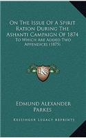 On The Issue Of A Spirit Ration During The Ashanti Campaign Of 1874: To Which Are Added Two Appendices (1875)