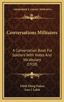 Conversations Militaires: A Conversation Book For Soldiers With Notes And Vocabulary (1918)