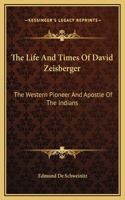 The Life And Times Of David Zeisberger
