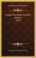 Partage D'Ascendant-Licitation Implicite (1855)