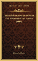 Der Parallelismus Des Jus Publicum Und Privatum Bei Den Romern (1889)