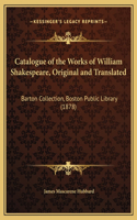 Catalogue of the Works of William Shakespeare, Original and Translated